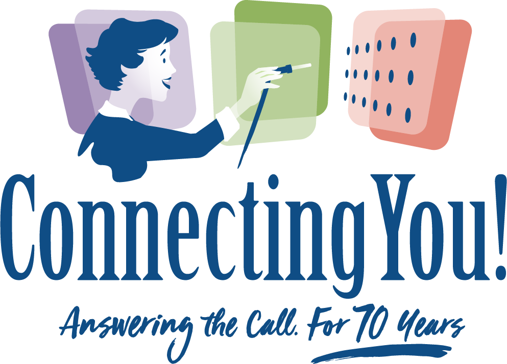 Connecting You! Answering the call. For 70 Years